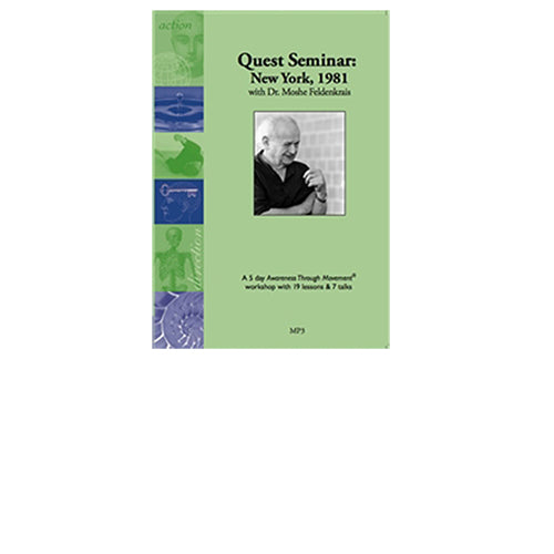 New York Quest Workshop, 1981: With Dr. Moshe Feldenkrais (For Practitioners)